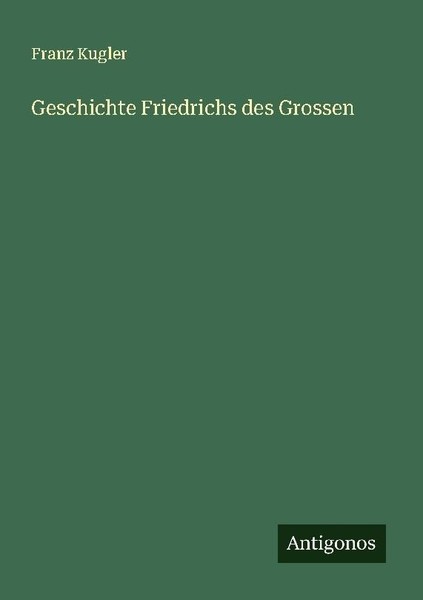 Geschichte Friedrichs Des Grossen Franz Kugler-image