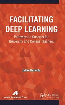 Facilitating Deep Learning: Pathways to Success for University and College Teac
