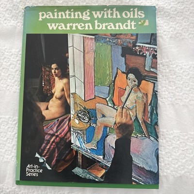 PAINTING WITH OILS - WARREN BRANDT - HARDCOVER BOOK