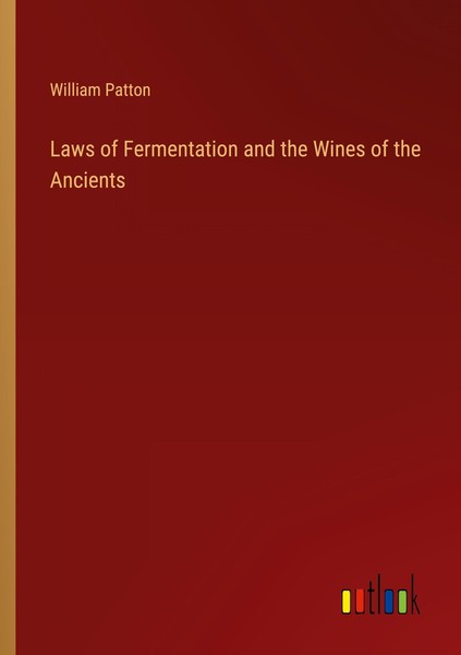Laws Of Fermentation And The Wines Of The Ancients William Patton-image