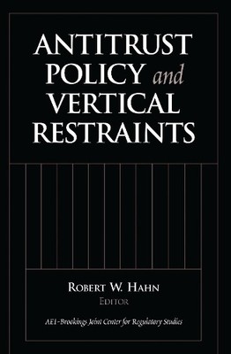 Antitrust Policy and Vertical Restraints by Robert W. Hahn - 9780815733911