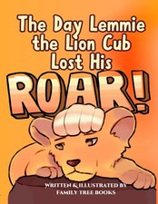 The Day Lemmie The Lion Cub Lost His Roar (Lemmie The Lion Cub: As He Grows)