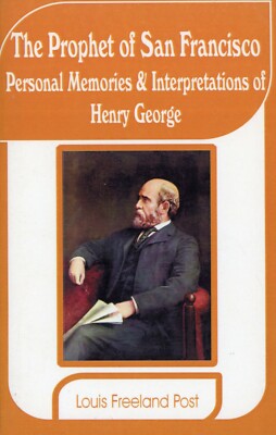The Prophet of San Francisco : Personal Memories & Interpretation Henry George