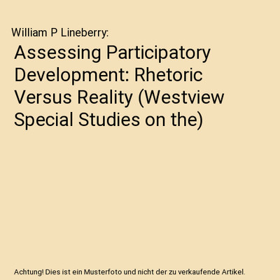 Assessing Participatory Development: Rhetoric Versus Reality 