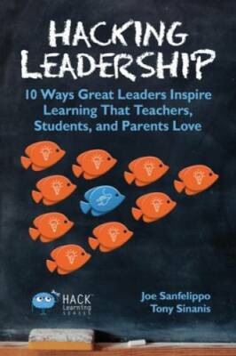 Hacking Leadership: 10 Ways Great Leaders Inspire Learning That Teachers, - GOOD