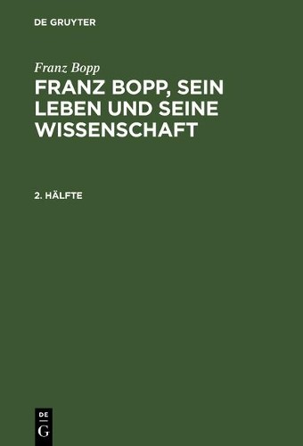 Franz Bopp Franz Bopp, sein Leben und seine Wissenschaft, 2. Hälfte,  (Hardback)