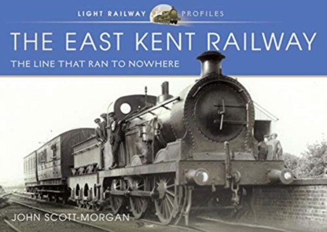 The East Kent Railway by John Scott-Morgan (Hardback Book)