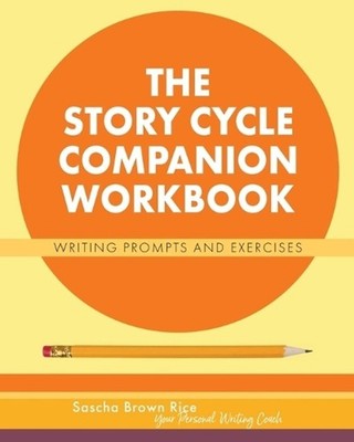 The Story Cycle Companion Workbook: Writing Prompts and Activities by Sascha Bro