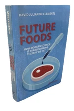 Future Foods: How Modern Science Is Transforming the Way We Eat by McClements