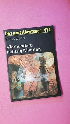 233118 DAS NEUE ABENTEUER 474 HANS BACH Vierhundertachtzig Minuten