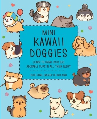 Mini Kawaii Doggies: Learn to Draw Over 100 Adorable Pups in All Their Glory by 
