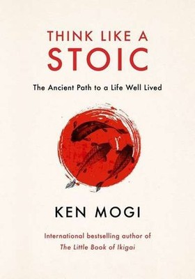 Think Like a Stoic KEN MOGI / Quercus Publishing