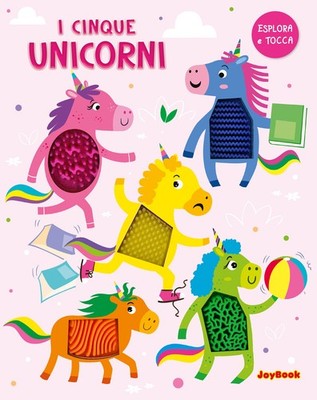 I cinque unicorni. Esplora e tocca. Ediz. a colori - AA.VV.
