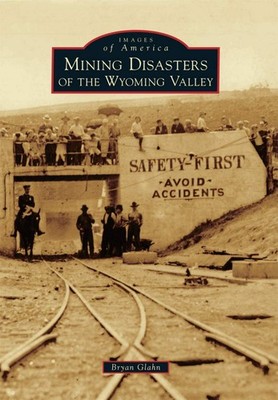 NEW Arcadia Publishing Mining Disasters of the Wyoming Valley, PA 9781467115261