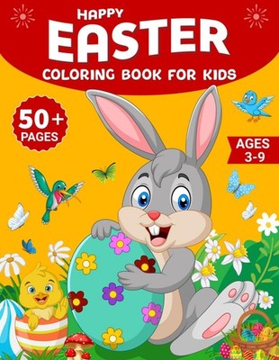 Happy Easter Coloring Book For Kids Ages 3-9: An Amazing Collection of 50+ Big,