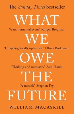 What We Owe The Future: The Sunday Times Bestseller, MacAskill, William, Very Go