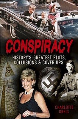 Conspiracy Historys Greatest Plots,..., Greig, Charlott