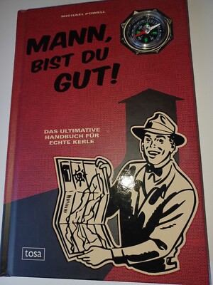 Mann, bist Du gut! Das ultimative Handbuch für echte Kerle - M. Powell