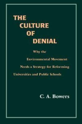 Culture of Denial : Why the Environmental Movement Needs a Strategy for Refor...