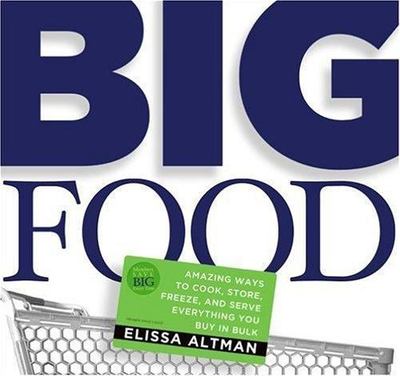 Big Food: Amazing ways to cook, store, freeze, and serve everything you buy...