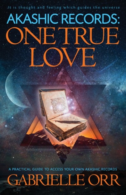 Akashic Records: One True Love by Gabrielle  Orr (Paperback Book)