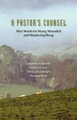A Pastor's Counsel: Words of Wisdom for Weary, Wounded & Wnadering Sheep: New