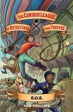 The Curious League of Detectives and Thieves 2: S.O.S. by Phillips, Tom