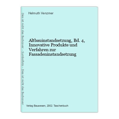 Altbauinstandsetzung, Bd.4, Innovative Produkte und Verfahren zur Fassadeninstan