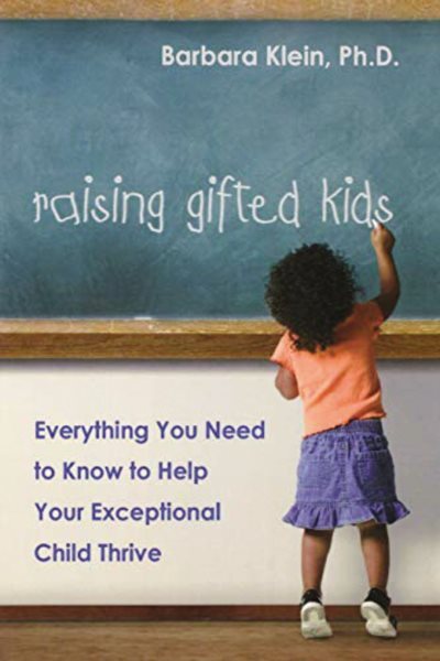 Raising Gifted Kids : Everything You Need to Know to Help Your Exceptional Ch...