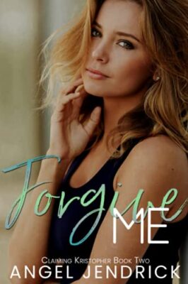Forgive Me: A Best Friends to Lovers Second Chance Romance by Angel Jendrick ...