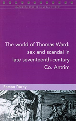The World of Thomas Ward: Sex and Scandal in Antrim, 16 - Paperback NEW Darcy, E