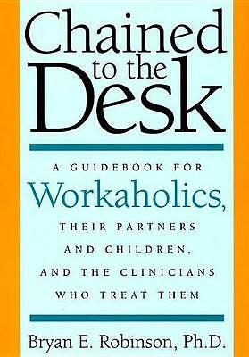 Chained to the Desk: A Guidebook for- 9780814775561, paperback, Bryan E Robinson