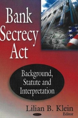 BANK SECRECY ACT: BACKGROUND, STATUTE AND INTERPRETATION By Lilian B. Klein Mint