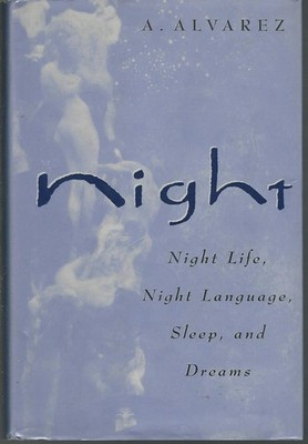 Night: Night Life, Night Language, Sleep and Dreams - A Alvarez, Hardcover