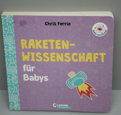 Baby-Universität - Raketenwissenschaft für Babys (Verlag: Loewe) Chris Ferrie