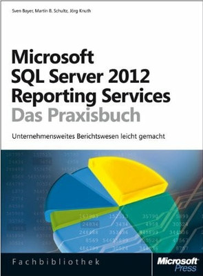 Microsoft SQL Server 2012 Reporting Services - Das Praxisbuch: Buch Microsoft