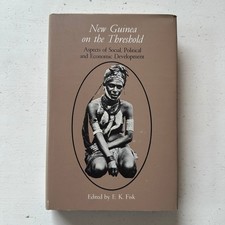 New Guinea on the Threshold Social Political and Economic Development E....