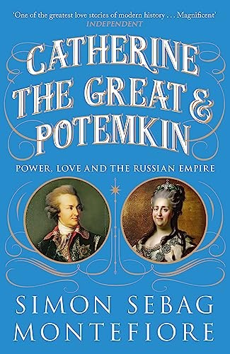 Catherine the Great and Potemkin: Power, Love and the Russian Empire By Simon S