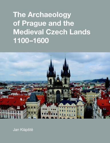 Studies in the Archaeology of Medieval Europe Ser.: Archaeology of Prague and...