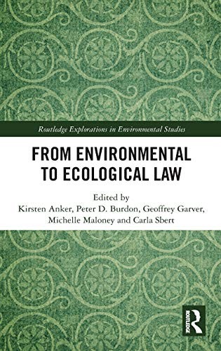 From Environmental to Ecological Law (Routledge, Anker, Burdon, Garver, Malo..