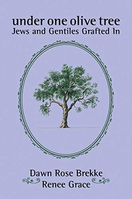 Under One Olive Tree : Jews and Gentiles Grafted In by Dawn Rose Brekke and ...
