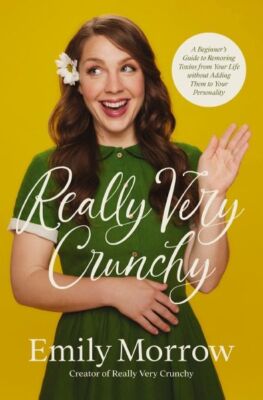 Really Very Crunchy: A Beginner's Guide to Removing Toxins from Your Lif .. NEW
