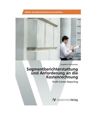 Segmentberichterstattung und Anforderung an die Kostenrechnung: Profit-Center-Re
