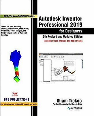 New: Autodesk Inventor Professional 2019 for Designers By Sham Tickoo 19th ED