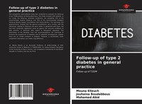 Mouna Elleuch (U. A.) | Follow-Up Of Type 2 Diabetes In General Practice | Buch