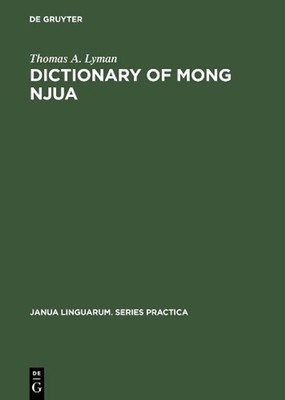 Dictionary of Mong Njua: A Miao (Meo) Language of Southeast Asia by Thomas A. Ly