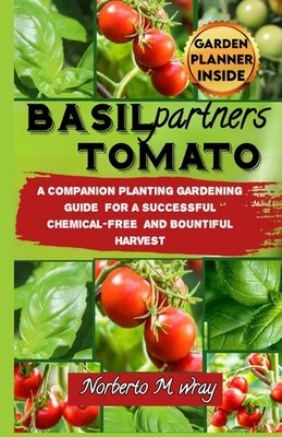 Basil Partners Tomato A Companion Planting Gardening Guide for a Successful C...