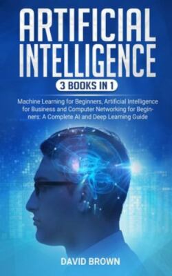 Artificial Intelligence: This Book Includes: Machine Learning for Beginners, ...