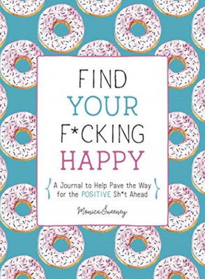Find Your F*Cking Happy: A Journal to Help Pave the Way - Paperback / softback N