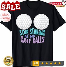 HOT-Funny Stop Staring At My Golf Balls  Cute Golfing Gift Joke Gift Unisex T-